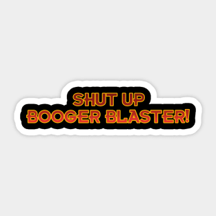 Shut Up Booger Blaster! Sticker